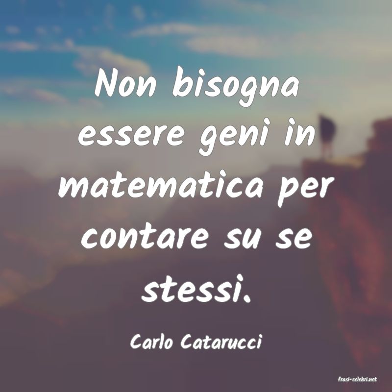 frasi di  Carlo Catarucci
