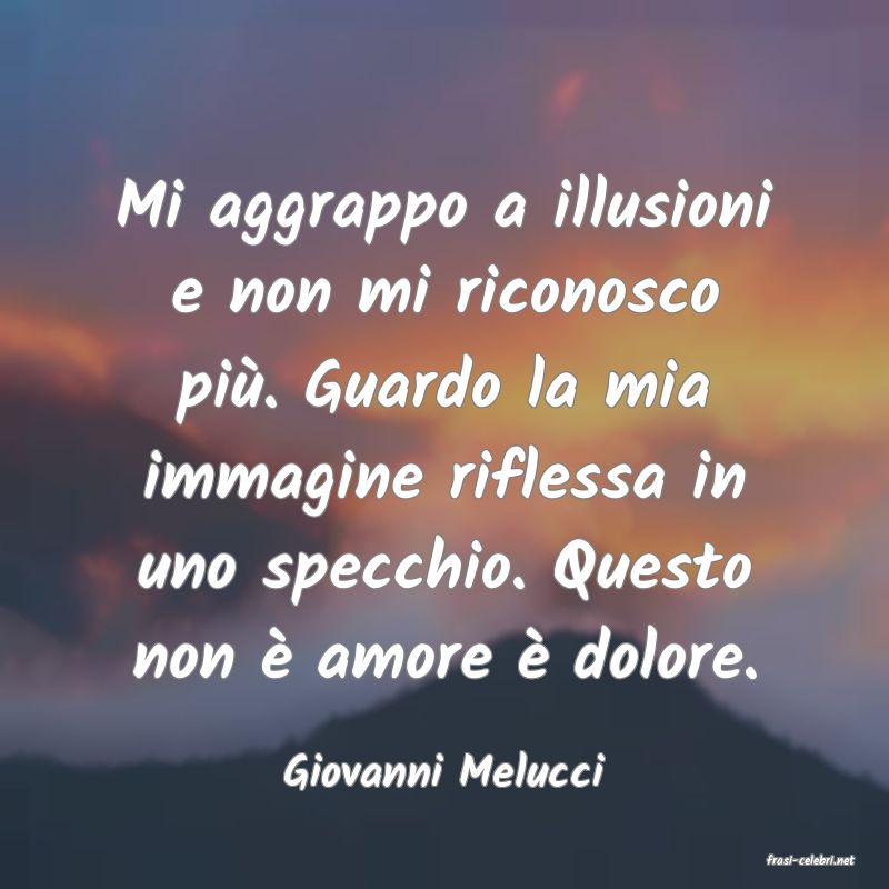 frasi di  Giovanni Melucci
