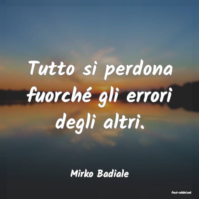 frasi di  Mirko Badiale
