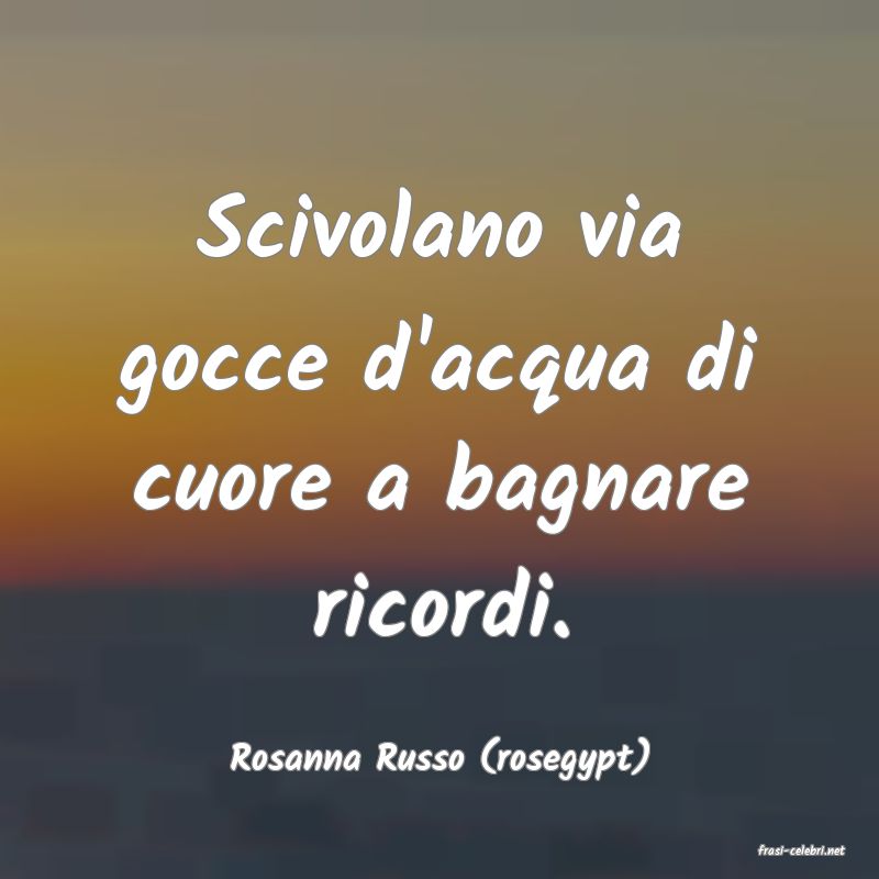 frasi di  Rosanna Russo (rosegypt)
