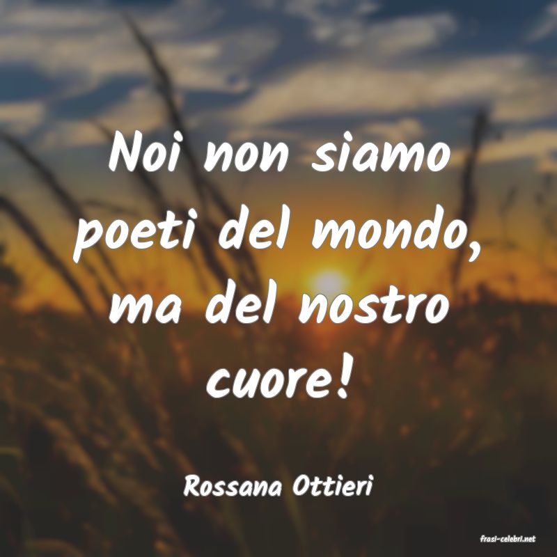 frasi di  Rossana Ottieri
