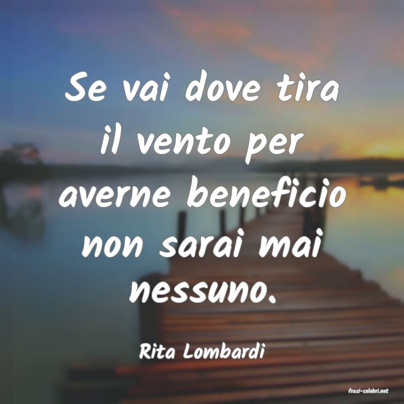 frasi di  Rita Lombardi
