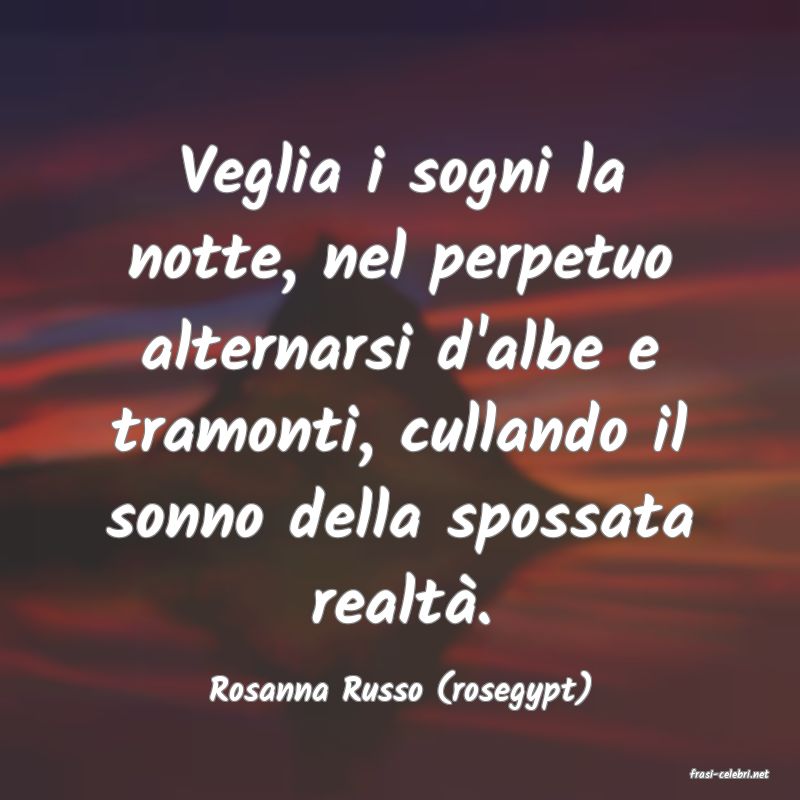 frasi di  Rosanna Russo (rosegypt)

