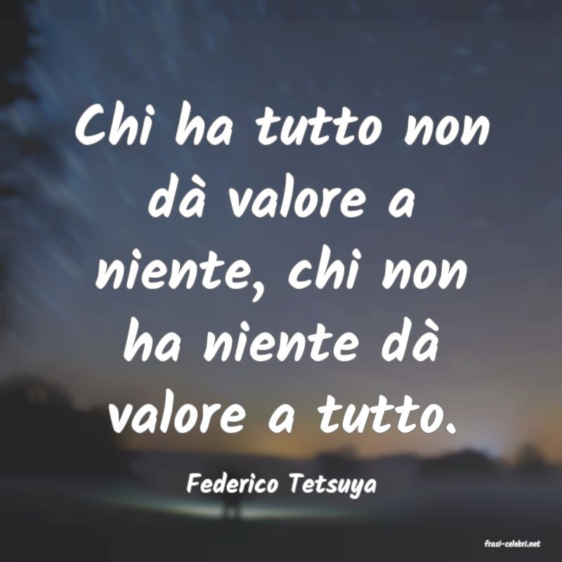 frasi di  Federico Tetsuya
