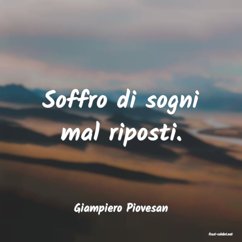 frasi di  Giampiero Piovesan
