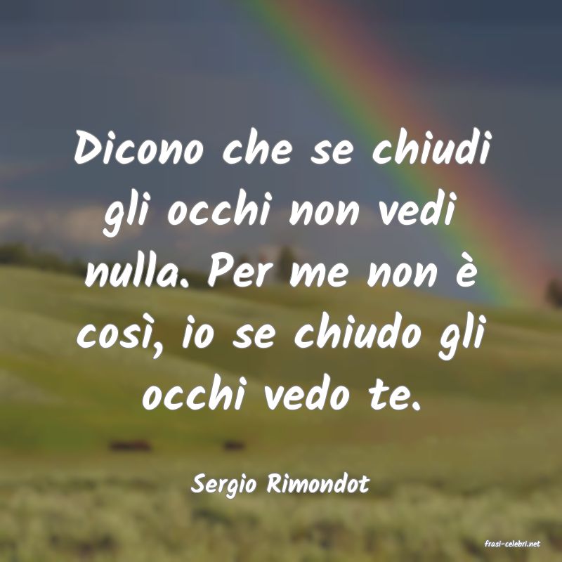 frasi di  Sergio Rimondot
