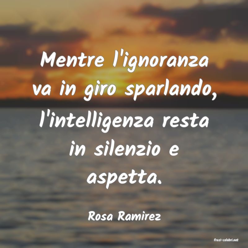 frasi di  Rosa Ramirez
