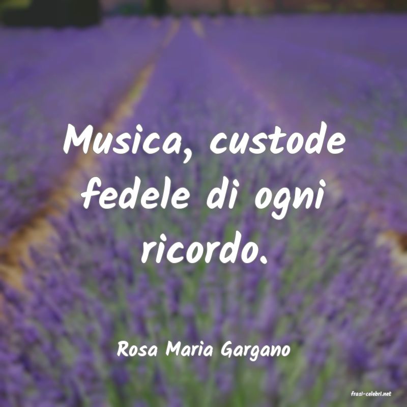 frasi di  Rosa Maria Gargano
