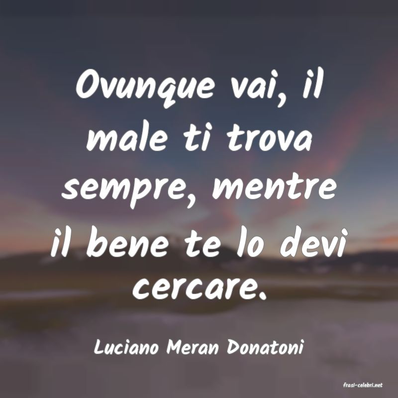 frasi di  Luciano Meran Donatoni
