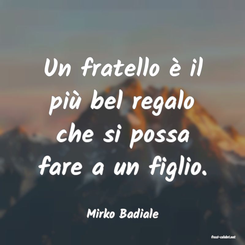frasi di  Mirko Badiale
