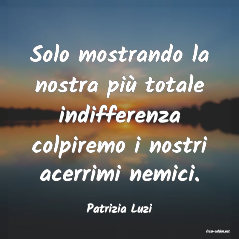 frasi di  Patrizia Luzi
