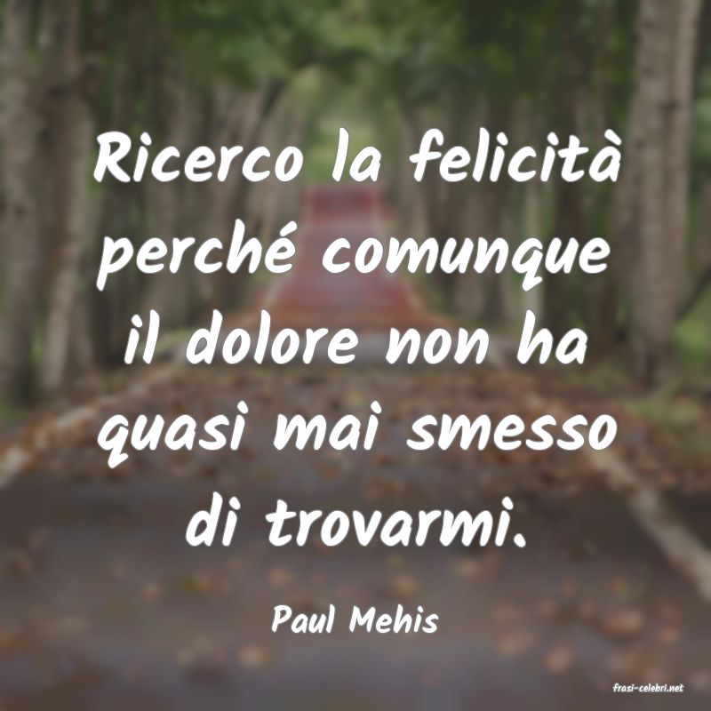 frasi di  Paul Mehis
