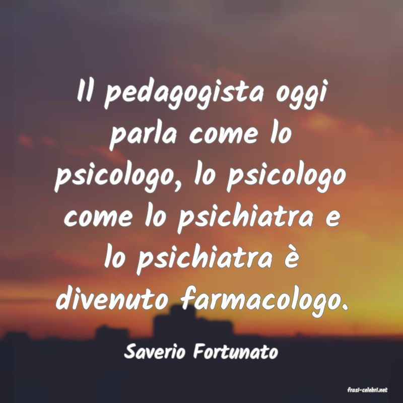 frasi di  Saverio Fortunato
