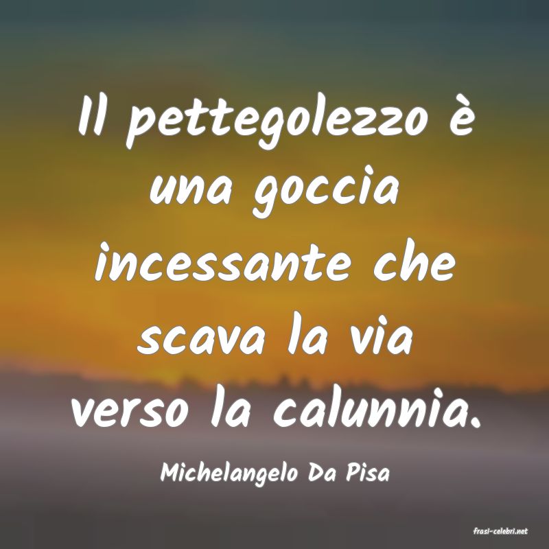 frasi di  Michelangelo Da Pisa
