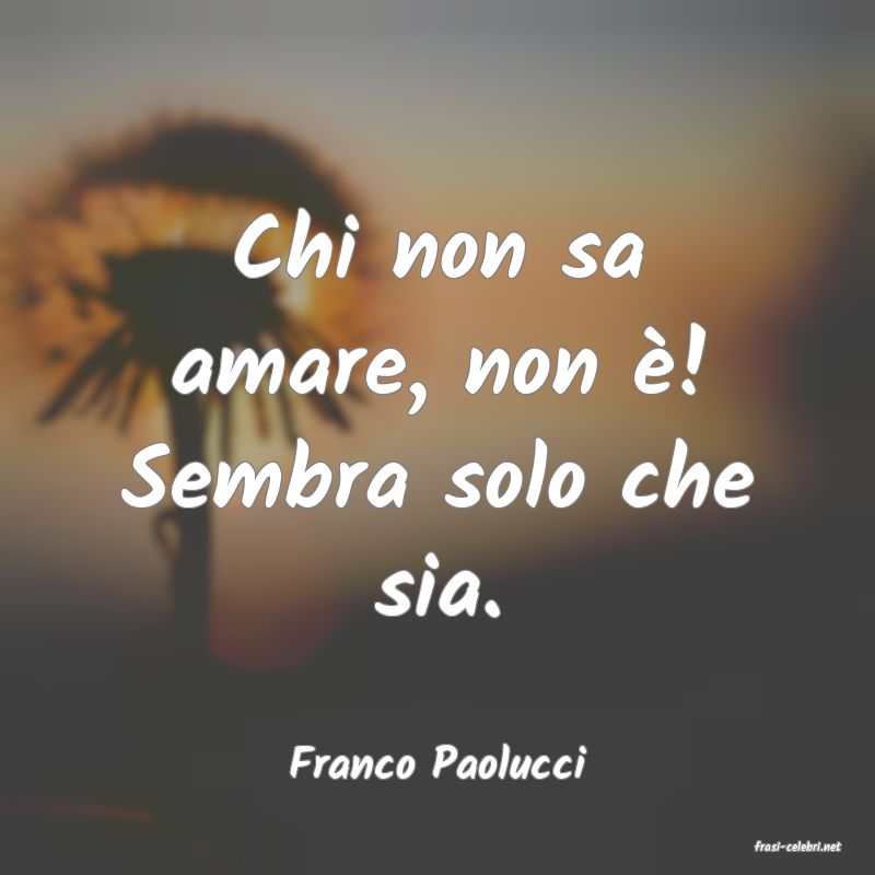 frasi di  Franco Paolucci
