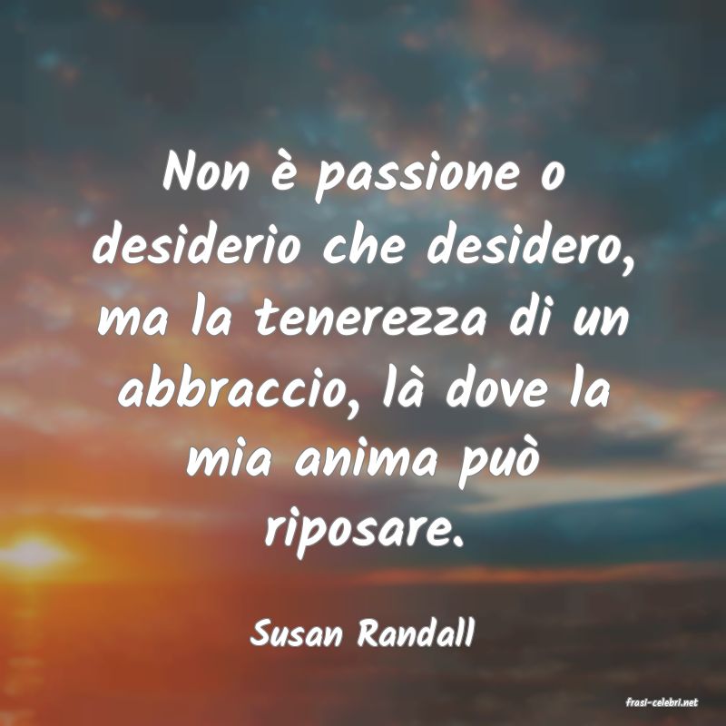 frasi di  Susan Randall
