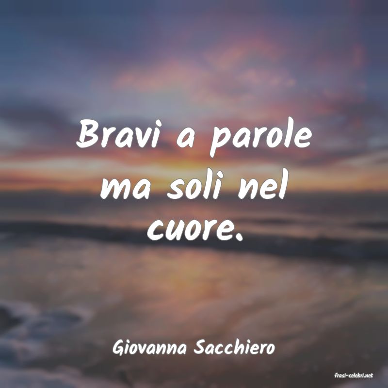 frasi di Giovanna Sacchiero