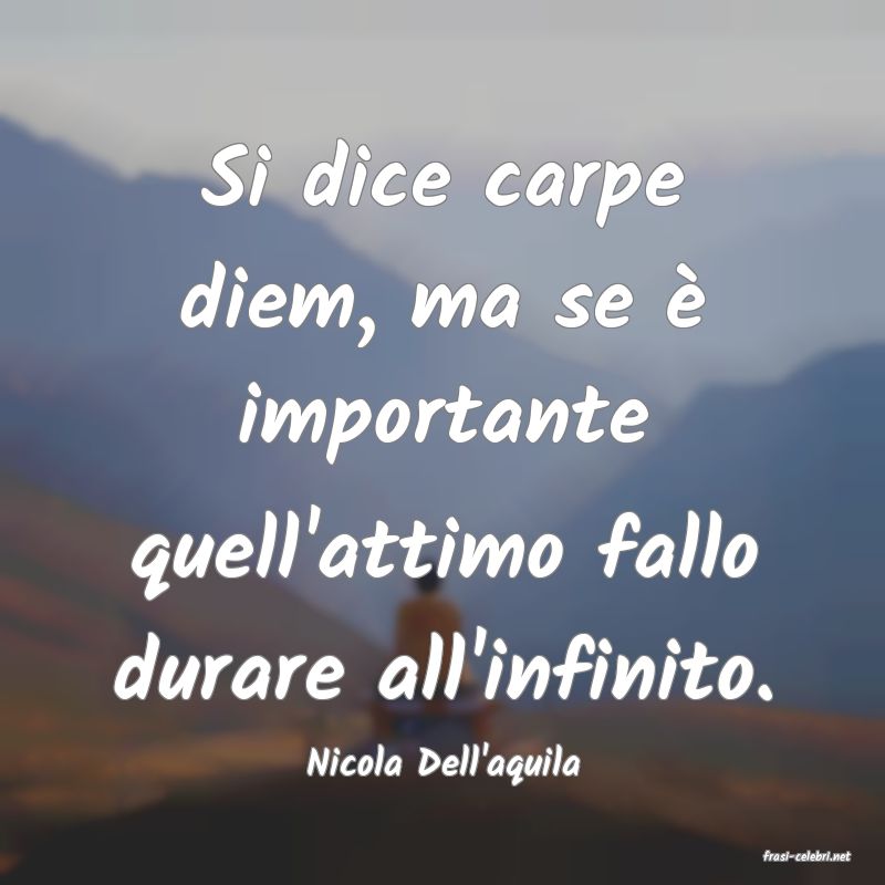 frasi di  Nicola Dell'aquila
