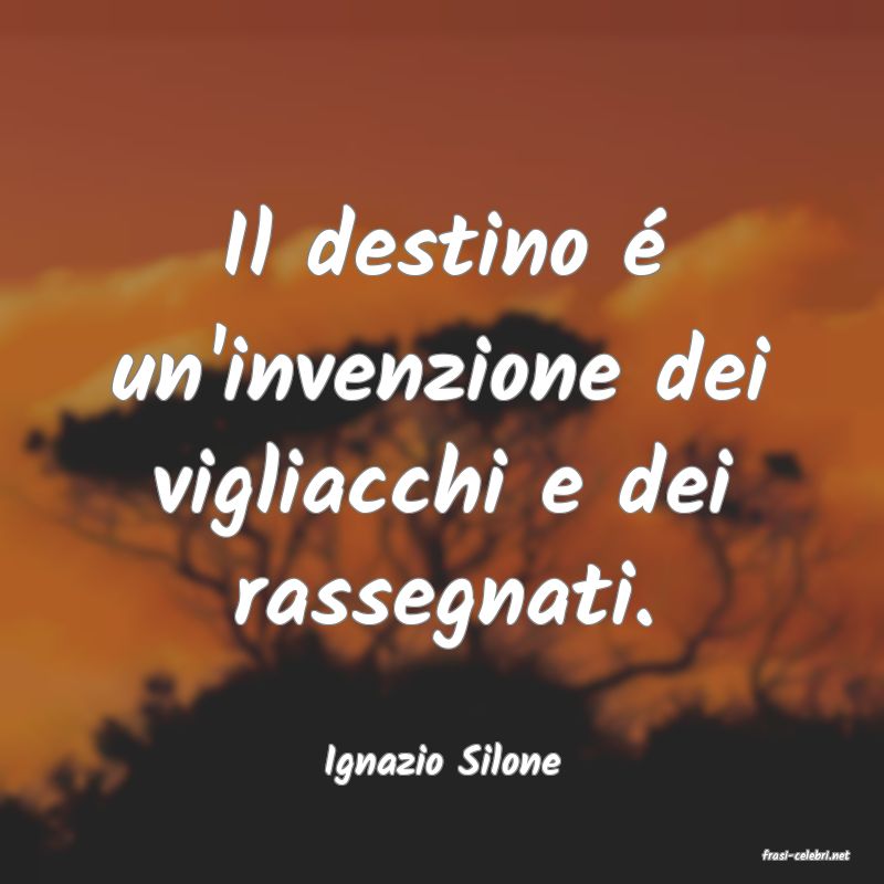 frasi di  Ignazio Silone
