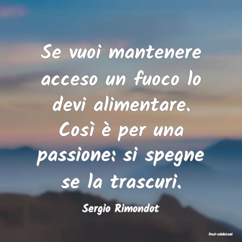 frasi di  Sergio Rimondot
