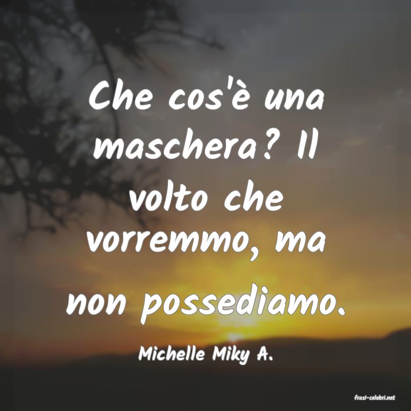 frasi di  Michelle Miky A.
