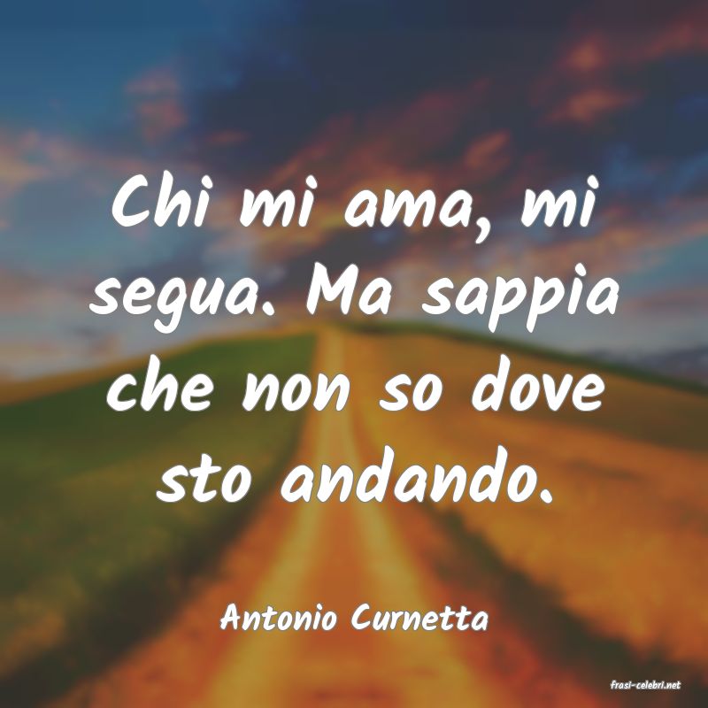 frasi di  Antonio Curnetta
