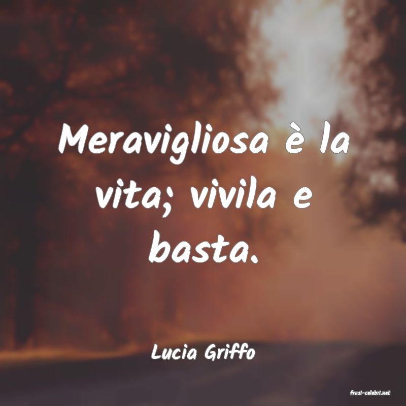 frasi di  Lucia Griffo
