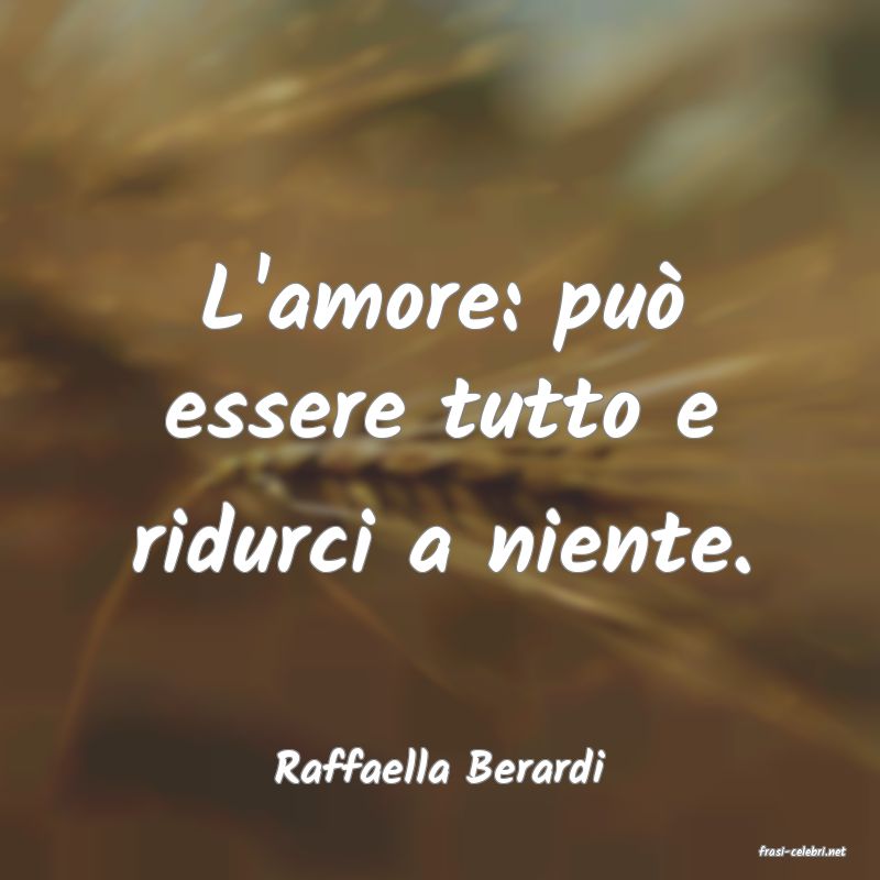 frasi di  Raffaella Berardi
