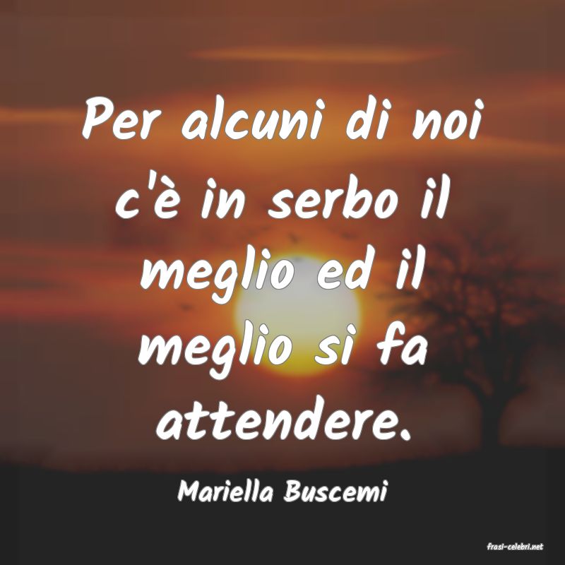 frasi di  Mariella Buscemi
