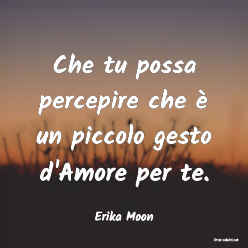 frasi di  Erika Moon
