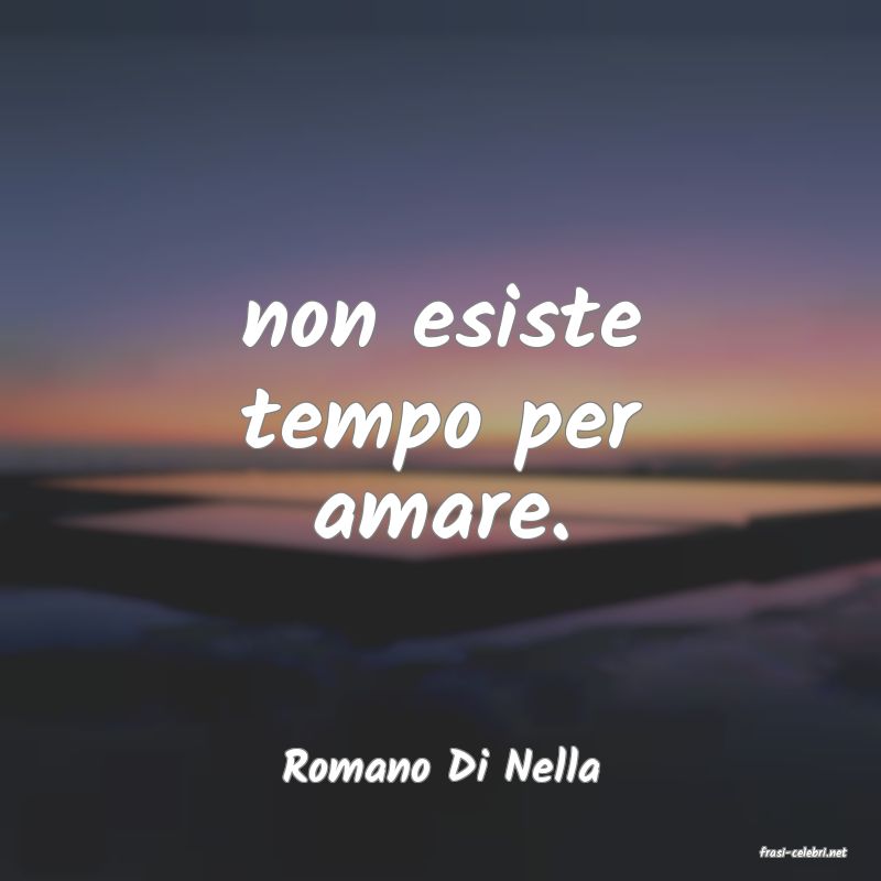 frasi di  Romano Di Nella
