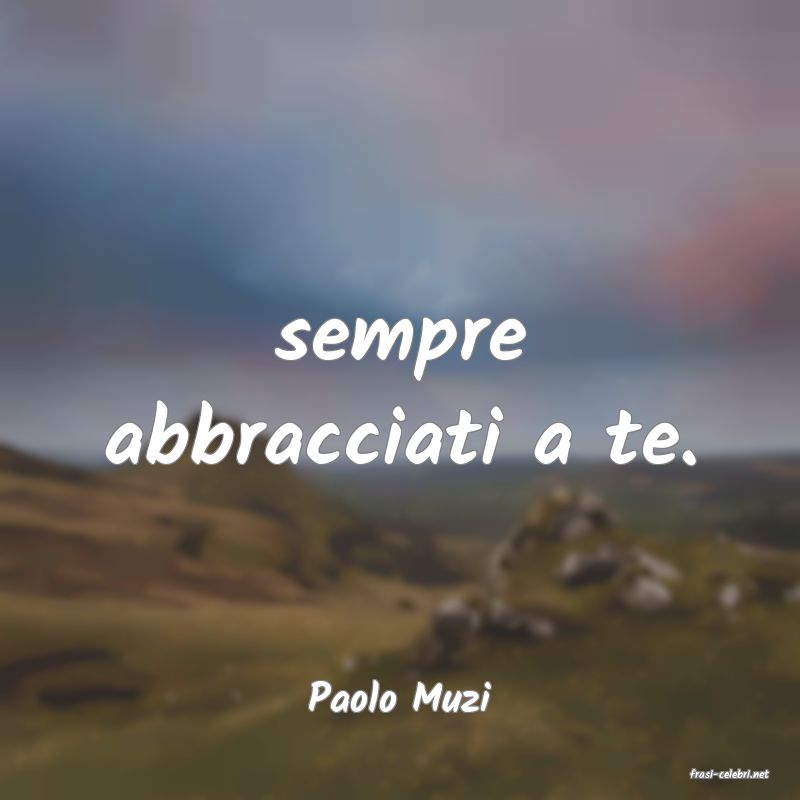frasi di  Paolo Muzi

