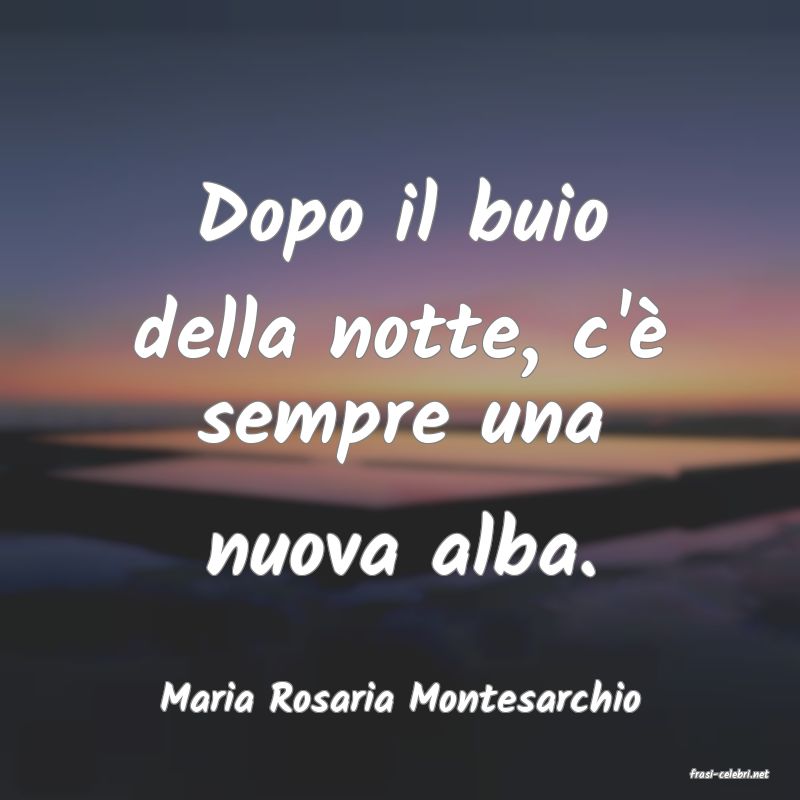 frasi di  Maria Rosaria Montesarchio
