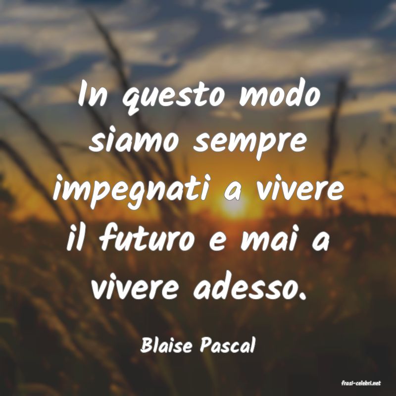 frasi di  Blaise Pascal
