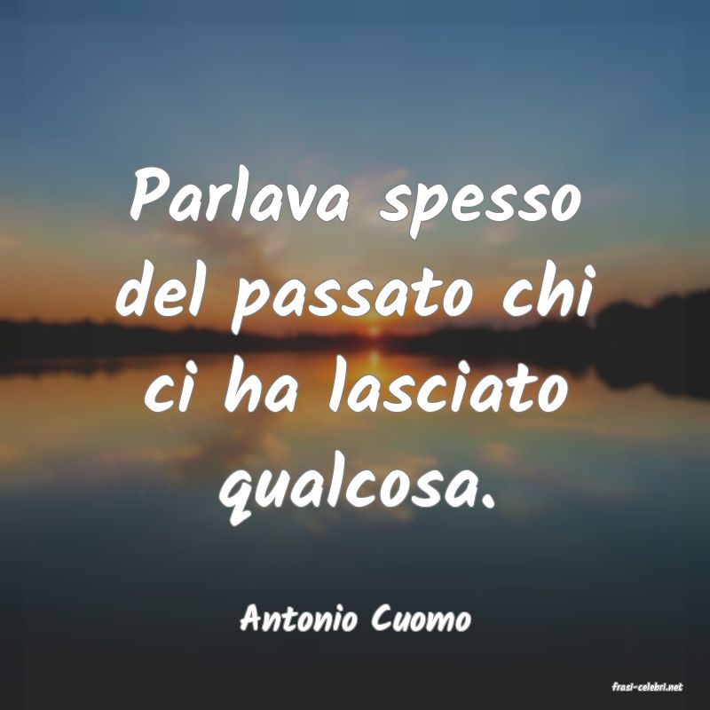 frasi di  Antonio Cuomo
