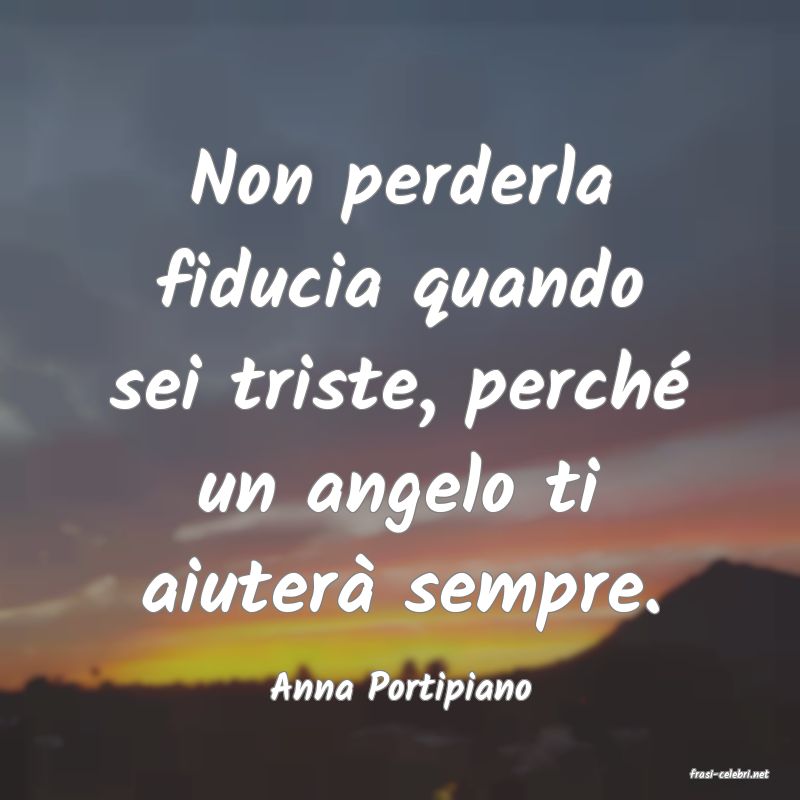 frasi di  Anna Portipiano
