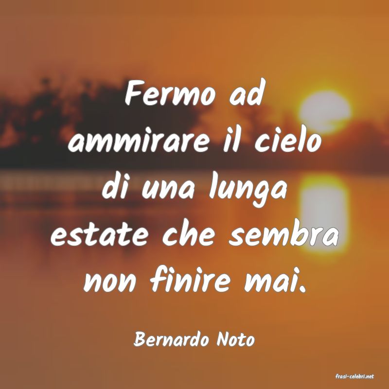 frasi di  Bernardo Noto
