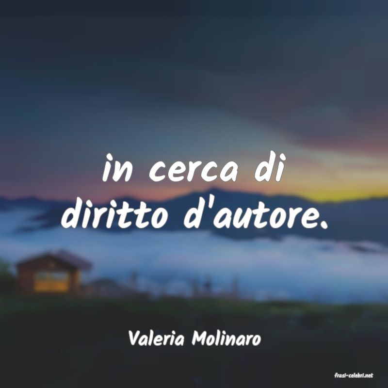 frasi di  Valeria Molinaro
