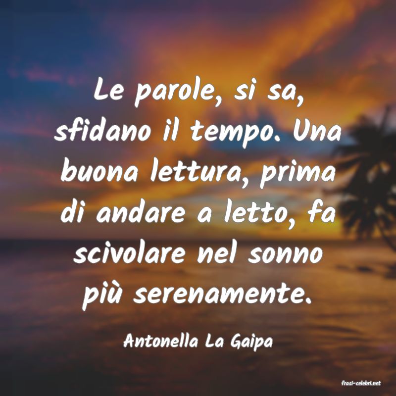 frasi di  Antonella La Gaipa
