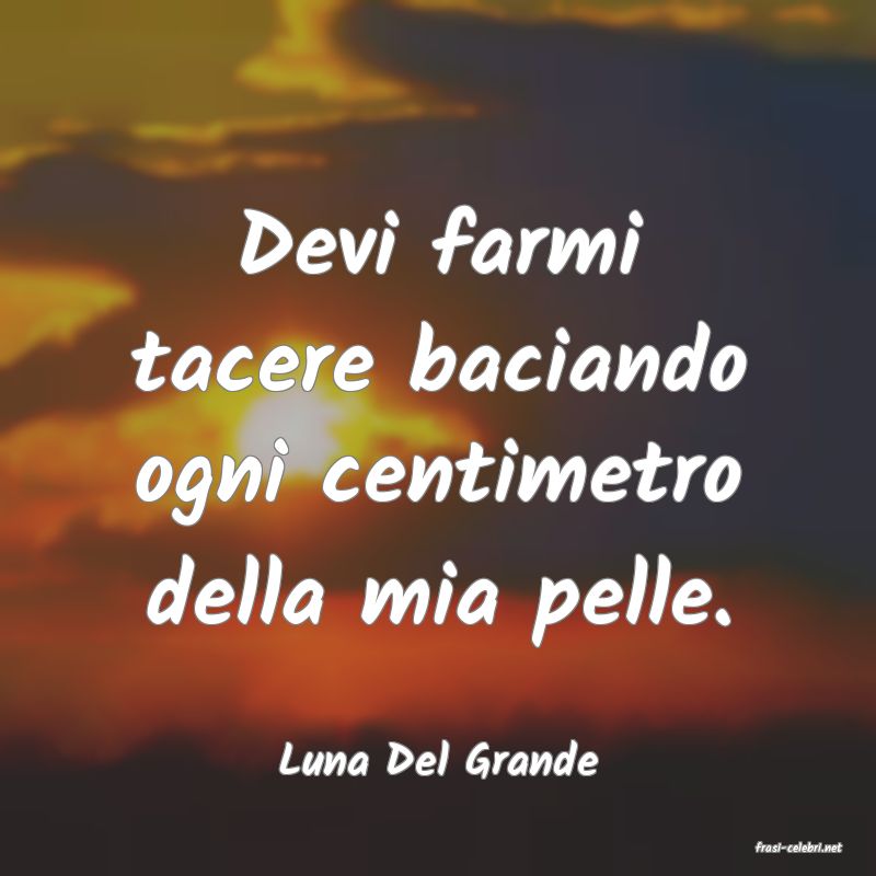 frasi di  Luna Del Grande
