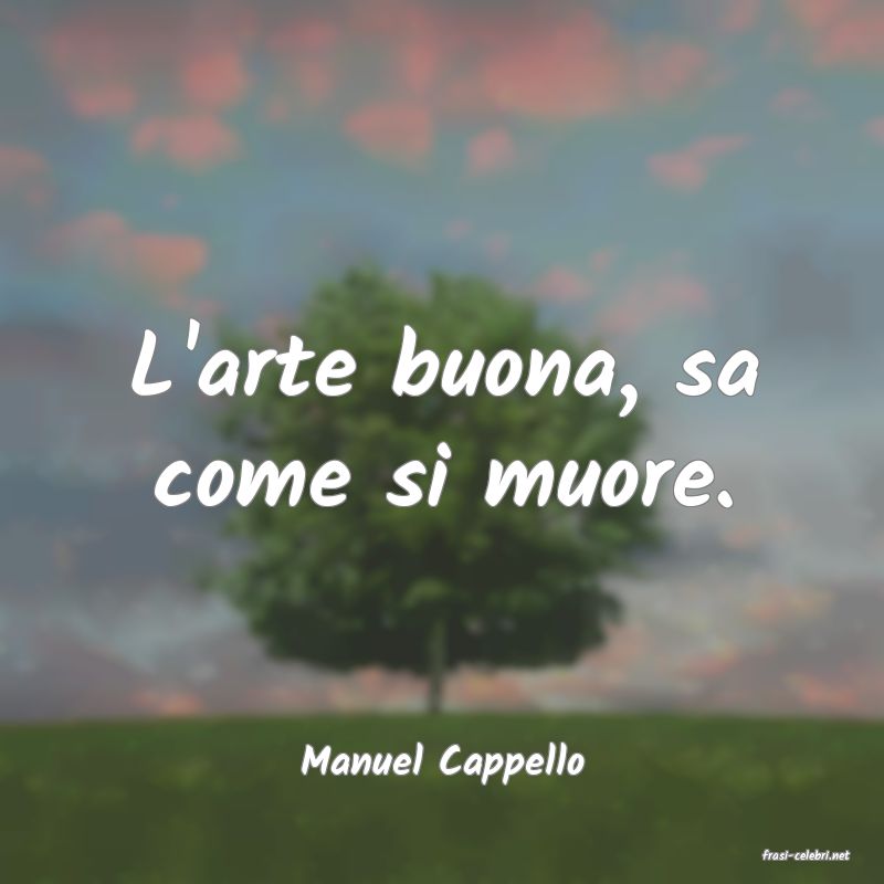 frasi di  Manuel Cappello
