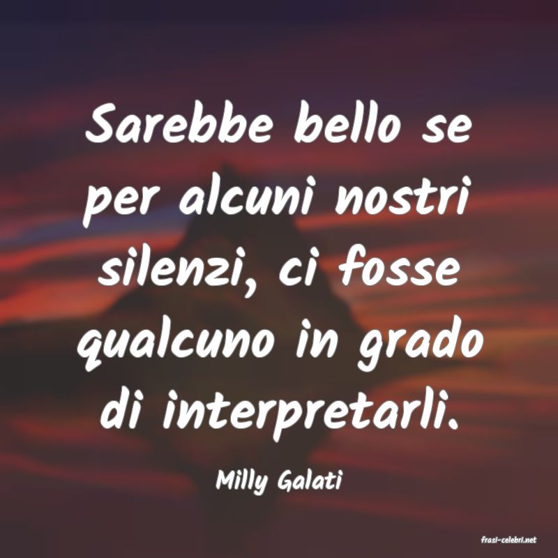 frasi di  Milly Galati
