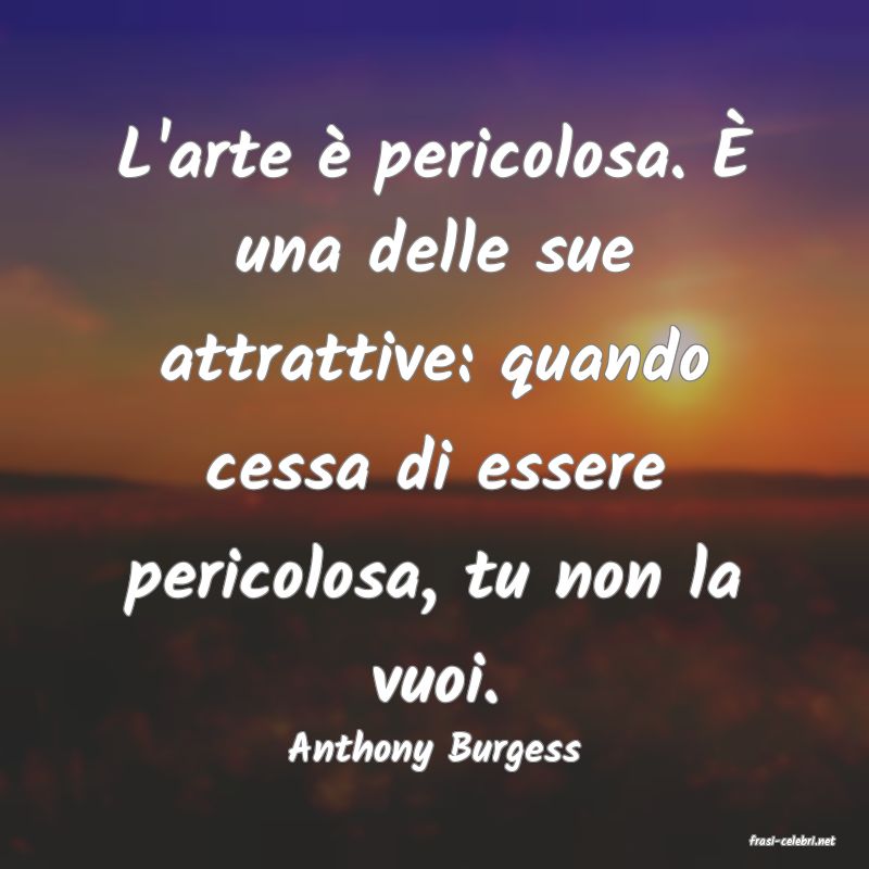 frasi di  Anthony Burgess
