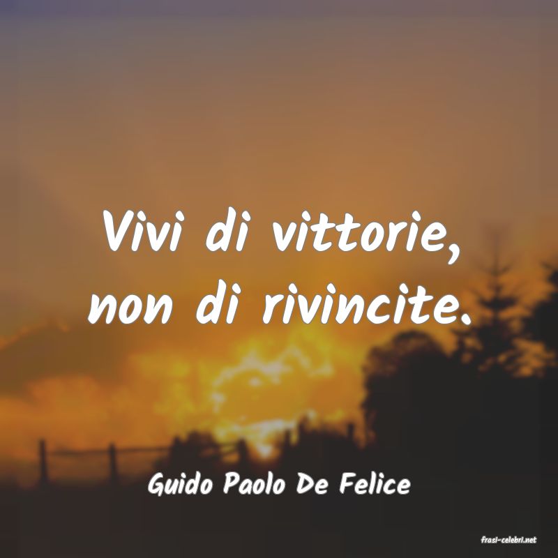 frasi di  Guido Paolo De Felice
