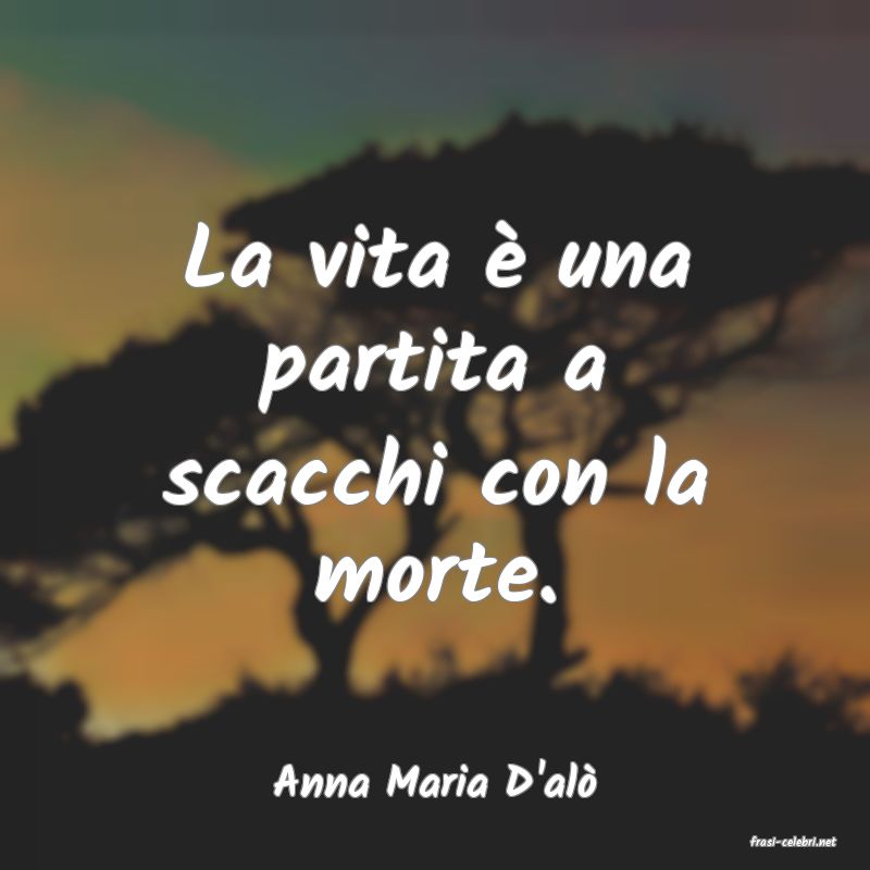 frasi di Anna Maria D'al