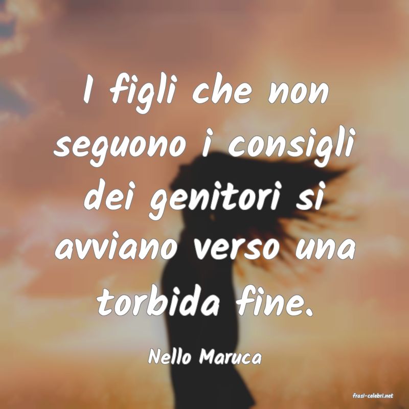 frasi di  Nello Maruca
