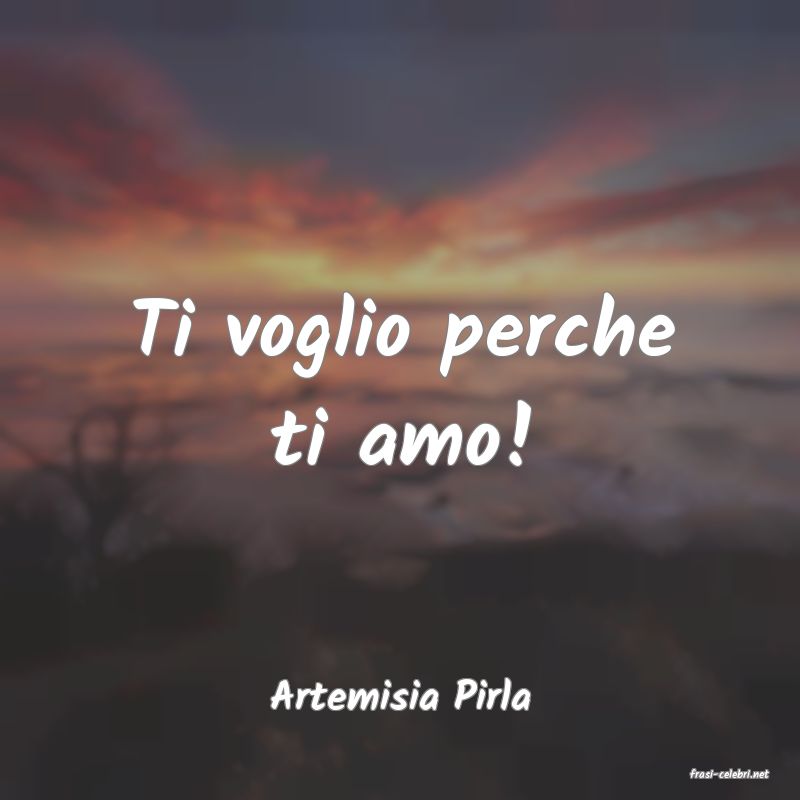 frasi di  Artemisia Pirla
