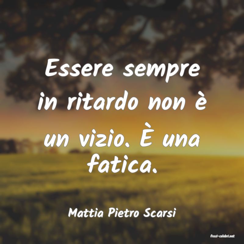 frasi di  Mattia Pietro Scarsi
