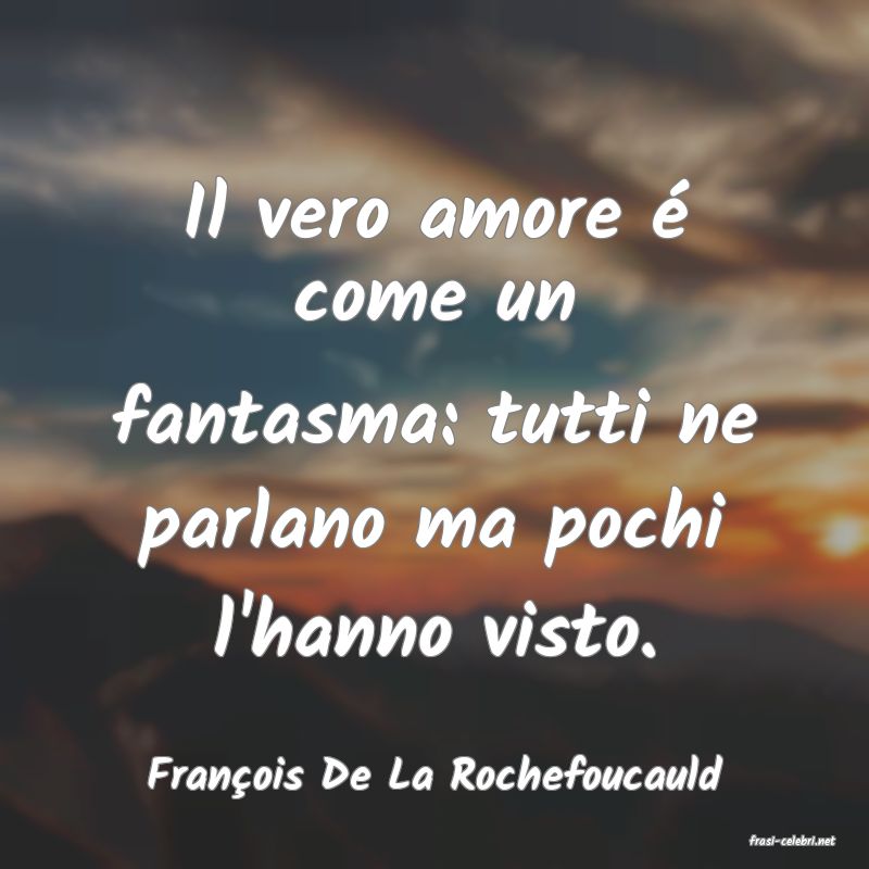 frasi di Franois De La Rochefoucauld