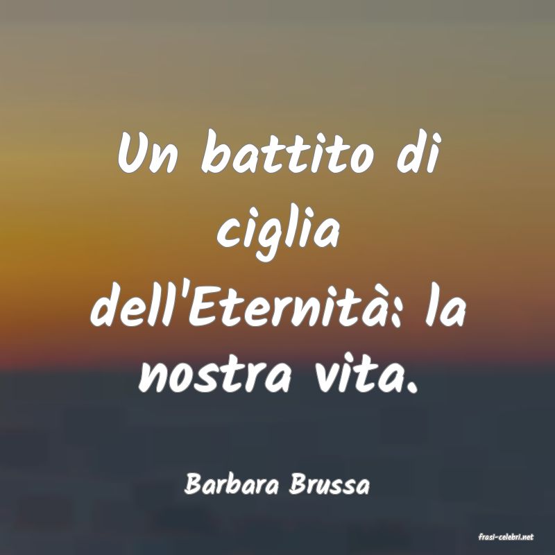 frasi di  Barbara Brussa
